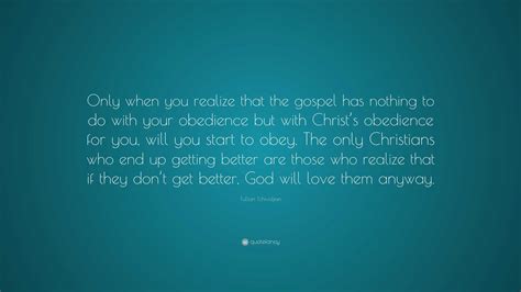 Tullian Tchividjian Quote Only When You Realize That The Gospel Has