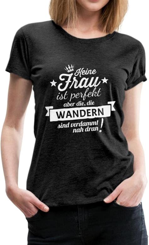 Spreadshirt Keine Frau Ist Perfekt Wandern Nah Dran Frauen Premium T