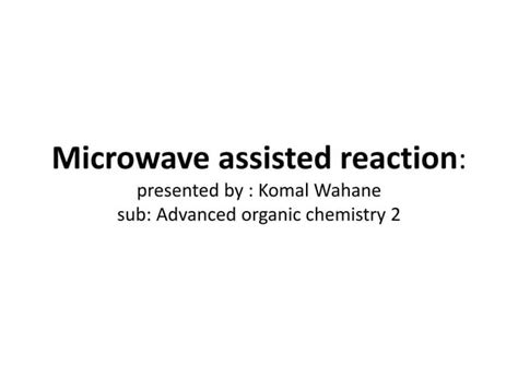 Microwave Assisted Reaction Km Komal Wahane K3 Ppt