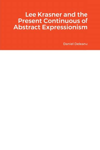 Lee Krasner and the Present Continuous of Abstract Expressionism