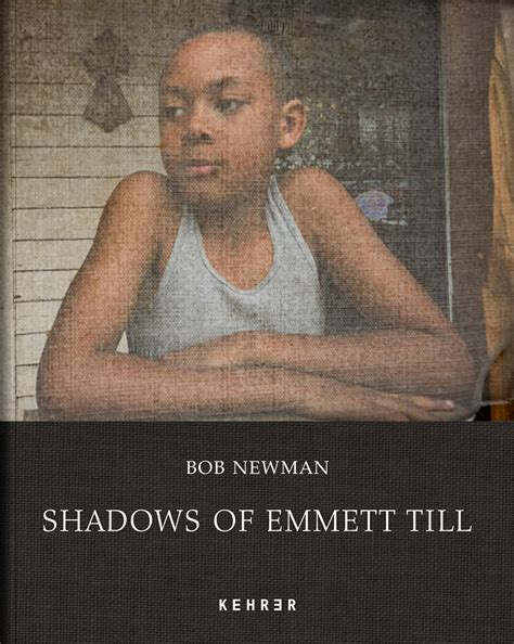 Bob Newman: Shadows of Emmett Till - LENSCRATCH