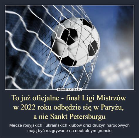 To już oficjalne finał Ligi Mistrzów w 2022 roku odbędzie się w