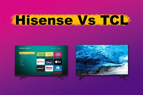 Comparing Hisense Tcl Tv Which Is The Better Brand Alvaro Trigo