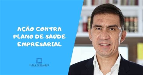 Saiba Como Processar Plano De Sa De Empresarial Elton Fernandes Sp