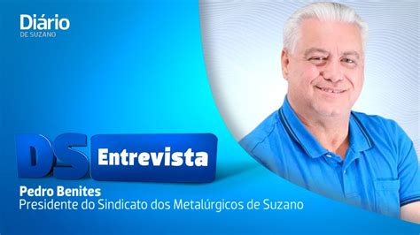 Ds Entrevista Pedro Benites Presidente Do Sindicato Dos Metal Rgicos De