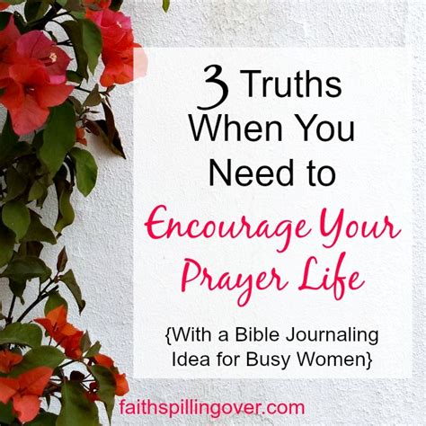 3 Truths When You Need To Encourage Your Prayer Life Faith Spilling Over