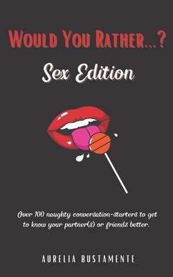 Would You Rather Sex Edition Over Naughty Questions For Couples And Singletons Alike
