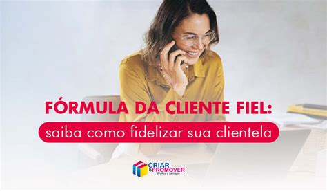 Dicas práticas para fidelizar clientes e garantir sua fidelização