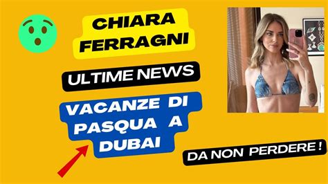 CHIARA FERRAGNI In Vacanza A DUBAI Per Le Vacanze Di PASQUA YouTube