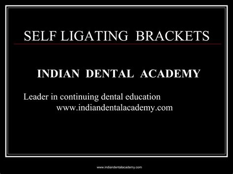 Self Ligating Brackets Certified Fixed Orthodontic Courses By Indian Dental Academy Ppt