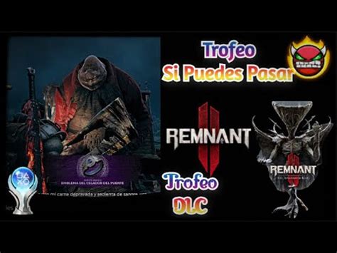 Remnant Dlc Como Conseguir El Trofeo Si Puedes Pasar Perdible