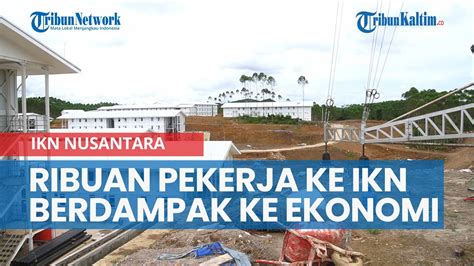 Puluhan Ribu Pekerja Datang Ke Ikn Nusantara Berdampak Pada Ekonomi