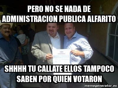 Meme Personalizado Pero No Se Nada De Administracion Publica Alfarito