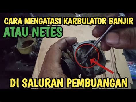 Cara Mengatasi Karburator Banjir Netes Di Saluran Pembuangan YouTube