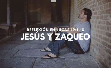 Historia de Jesús y Zaqueo Reflexión en Lucas 10 1 10