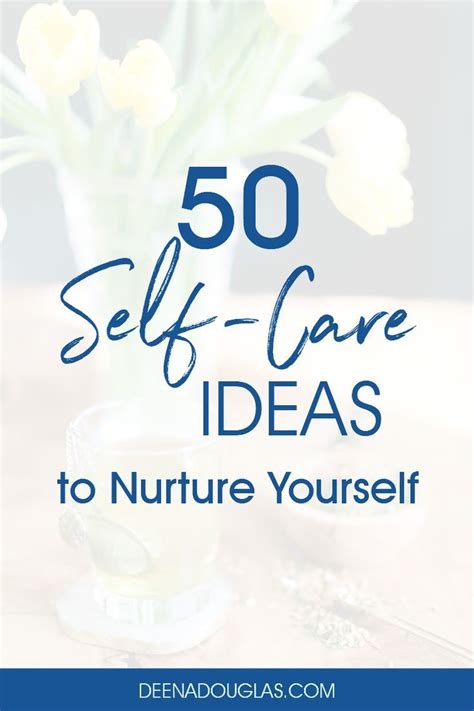 50 Self Care Ideas To Nurture Yourself 2024 Deena Douglas Self