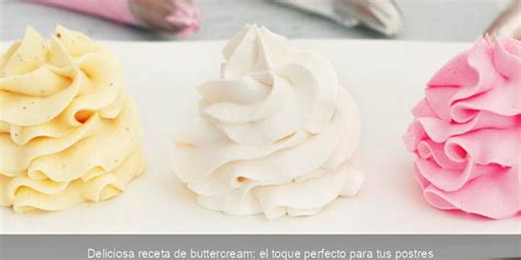 Deliciosa Receta De Buttercream El Toque Perfecto Para Tus Postres