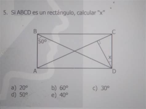 5 Si ABCD es un rectángulo calcular X a 20 d 50 b 60 e 40 c