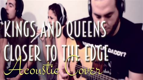 30 Seconds To Mars Kings And Queens Closer To The Edge Live Acoustic Cover Youtube