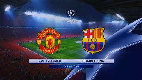 Uefa Champions League Manchester United Vs Barcelona Youtube