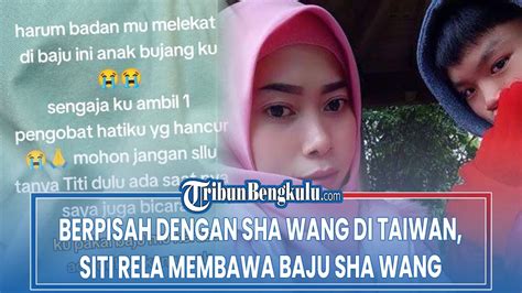 Hanya Baju Sha Wang Yang Bisa Siti Bawa Demi Obati Rindunya Di