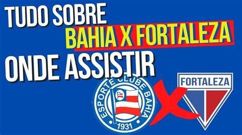 Tudo Sobre O Jogo Bahia X Fortaleza Ingressos E Onde Assistir YouTube