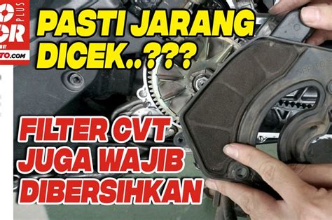 Sering Diabaikan Tonton Video Tips Membersih Filter CVT Motor Matic