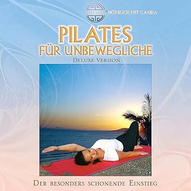 Pilates F R Unbewegliche Der Besonders Schonende Einstieg H Rbuch