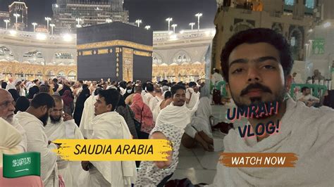 Umrah Vlog Mecca Saudia 2024 Umrahjourney Umrah Saudiarabia