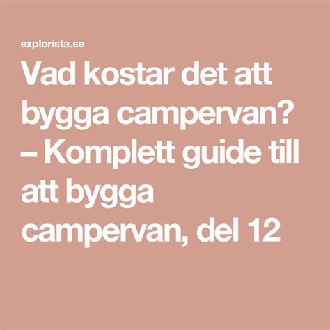 Vad Kostar Det Att Bygga Campervan Komplett Guide Till Att Bygga