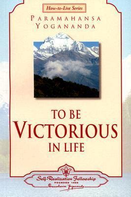 To Be Victorious In Life Self Realization Fellowship By Paramahansa