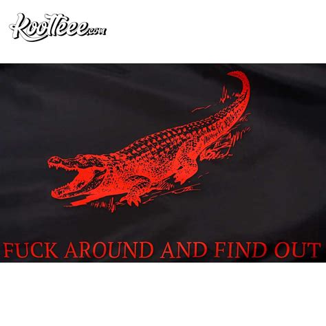 Fuck Around And Find Out Crocodile Flag