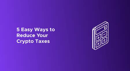 Easy Ways To Reduce Your Crypto Taxes