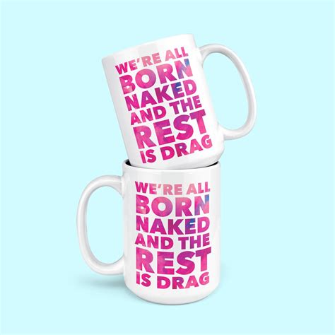 Rupaul S Drag Race Coffee Mug We Re All Born Naked And Etsy