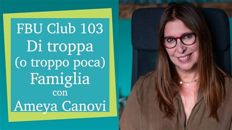 Fbu Club Nr Di Troppa O Troppo Poca Famiglia Con Ameya Canovi