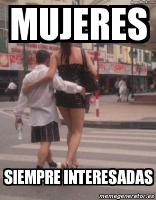 Meme Personalizado Mujeres Siempre Interesadas