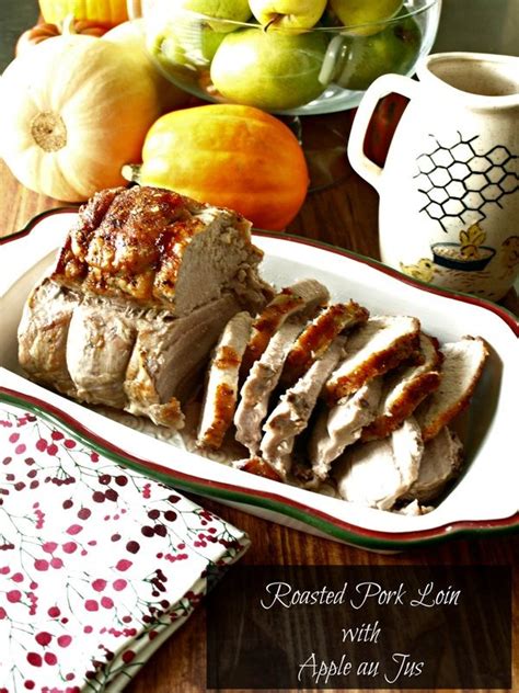 Roasted Pork Loin With Apple Au Jus Is Incredibly Easy To Make And Yet Fees Special Enough Fo