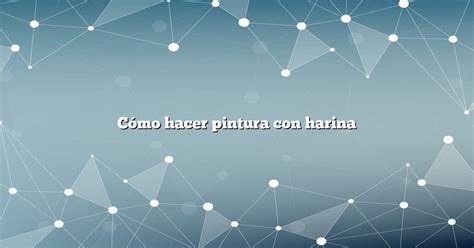 Cómo hacer pintura con harina Diffusonslascience