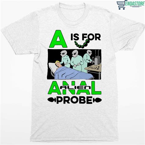 A Is For Anal Alien Probe Shirt Endastore