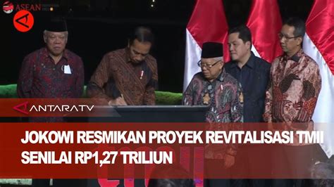 Jokowi Resmikan Proyek Revitalisasi Tmii Senilai Rp Triliun Youtube