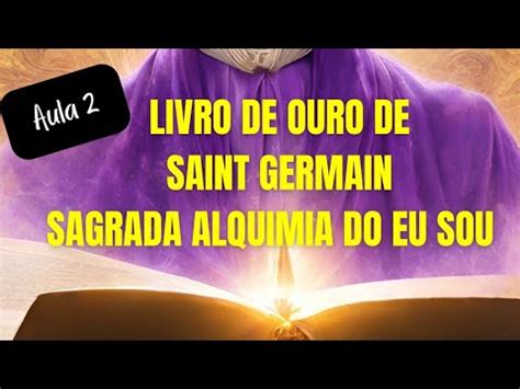 Aula Livro De Ouro De Saint Germain Sagrada Alquimia Eu Sou