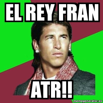 Meme Sergio Ramos El Rey Fran Atr