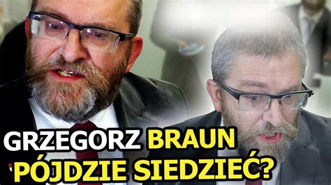 GRZEGORZ BRAUN PÓJDZIE SIEDZIEĆ NIESPEŁNA ROZUMU LIDER KONFEDERACJI