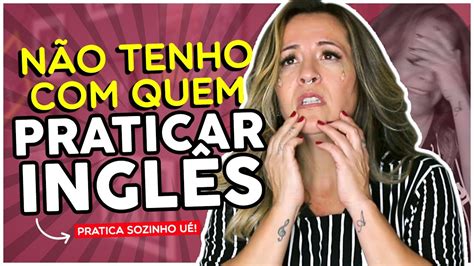 Essa É A Melhor Forma De Praticar Inglês Youtube