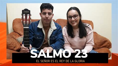 Salmo 23 Cantado El Señor Es El Rey De La Gloria Presentación Del Señor Ciclo A Youtube