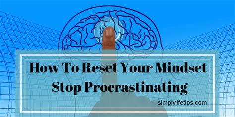 How To Reset Your Mindset And Stop Procrastinating