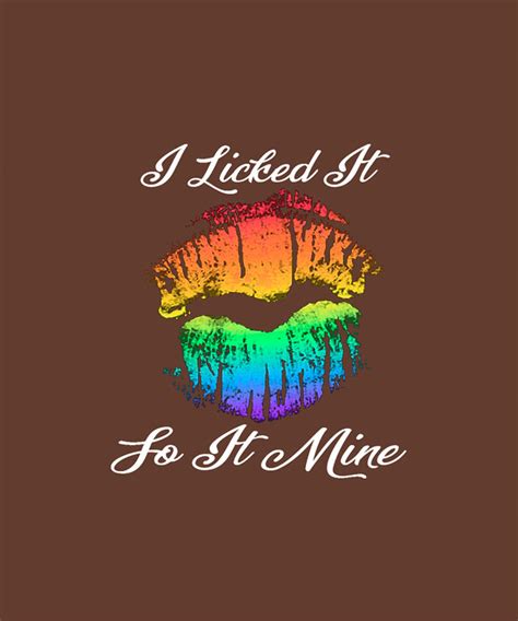 I Licked It So It Mine Funny Tshirt Lgbt Gay Lesbian Digital Art By Felix Fine Art America