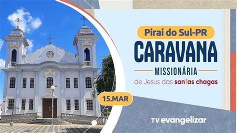 CARAVANA MISSIONÁRIA DE JESUS DAS SANTAS CHAGAS PIRAI DO SUL PR YouTube