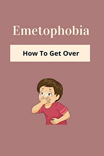 Emetophobia: How To Get Over: Emetophobia Treatment Manual, Vanliere ...