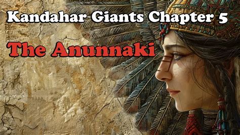 Kandahar Giants Chapter 5 The Anunnaki Youtube